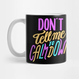 Don't Tell Me to Calm Down Mug